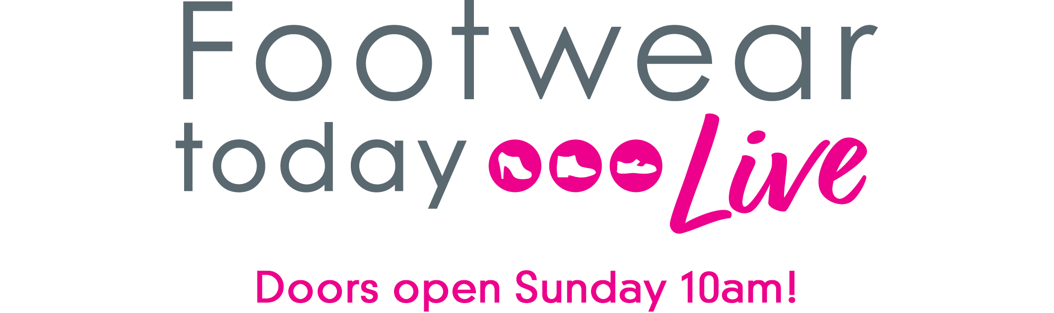 Footwear Today LIVE Doors Sunday WIDE Footwear Today Live: Just a few days to go!